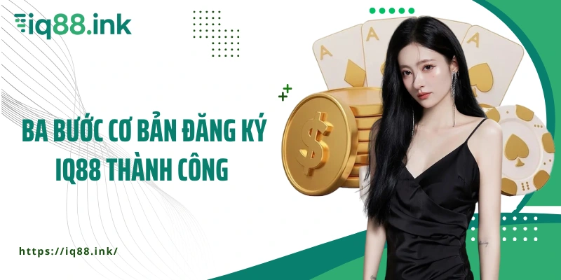Ba bước cơ bản đăng ký IQ88 thành công 