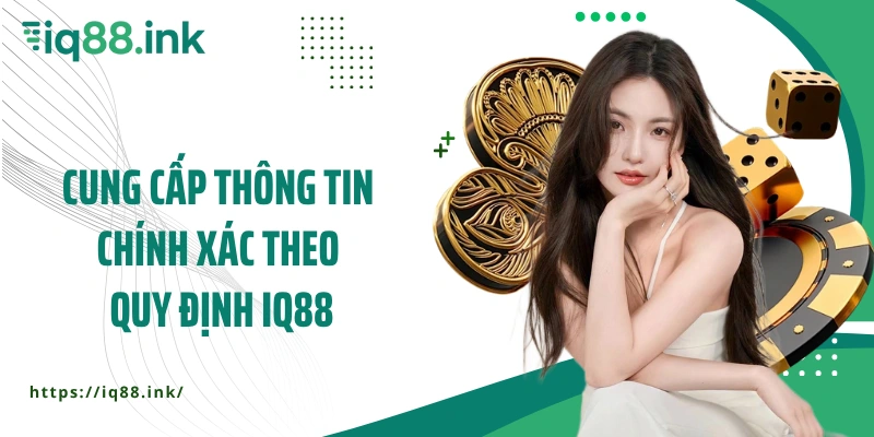 Cung cấp thông tin chính xác theo quy định IQ88