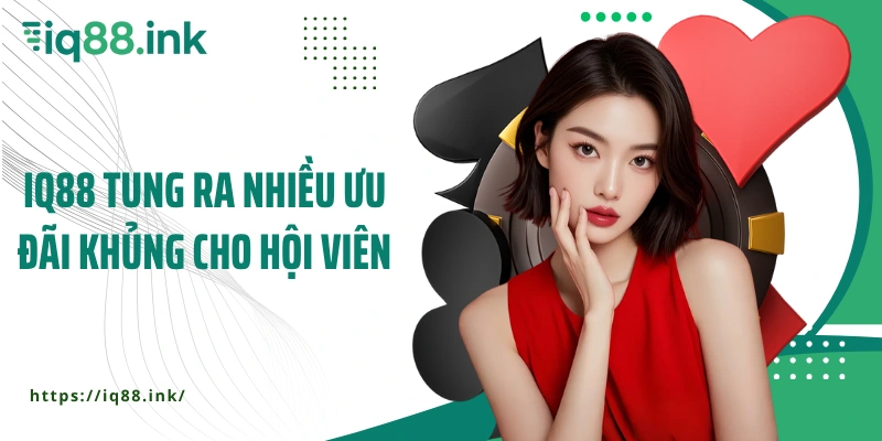 IQ88 tung ra nhiều ưu đãi khủng cho hội viên