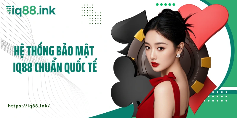 IQ88 xây dựng hệ thống bảo mật chuẩn quốc tế
